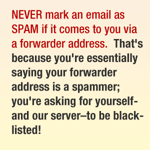 NEVER mark an email as SPAM if it comes to you via a forwarder address.  That's because you're essentially saying your forwarder 